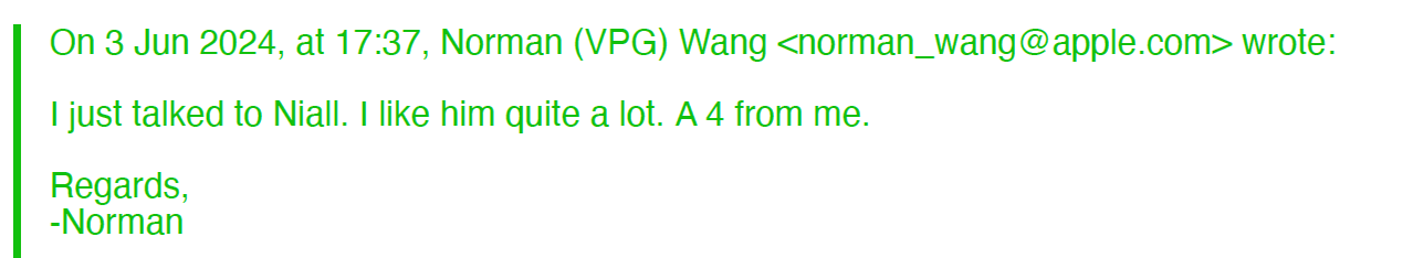 Apple internal email, Norman Wang, 3 June 2024: I just talked to Niall, I like him quite a lot, a 4 from me